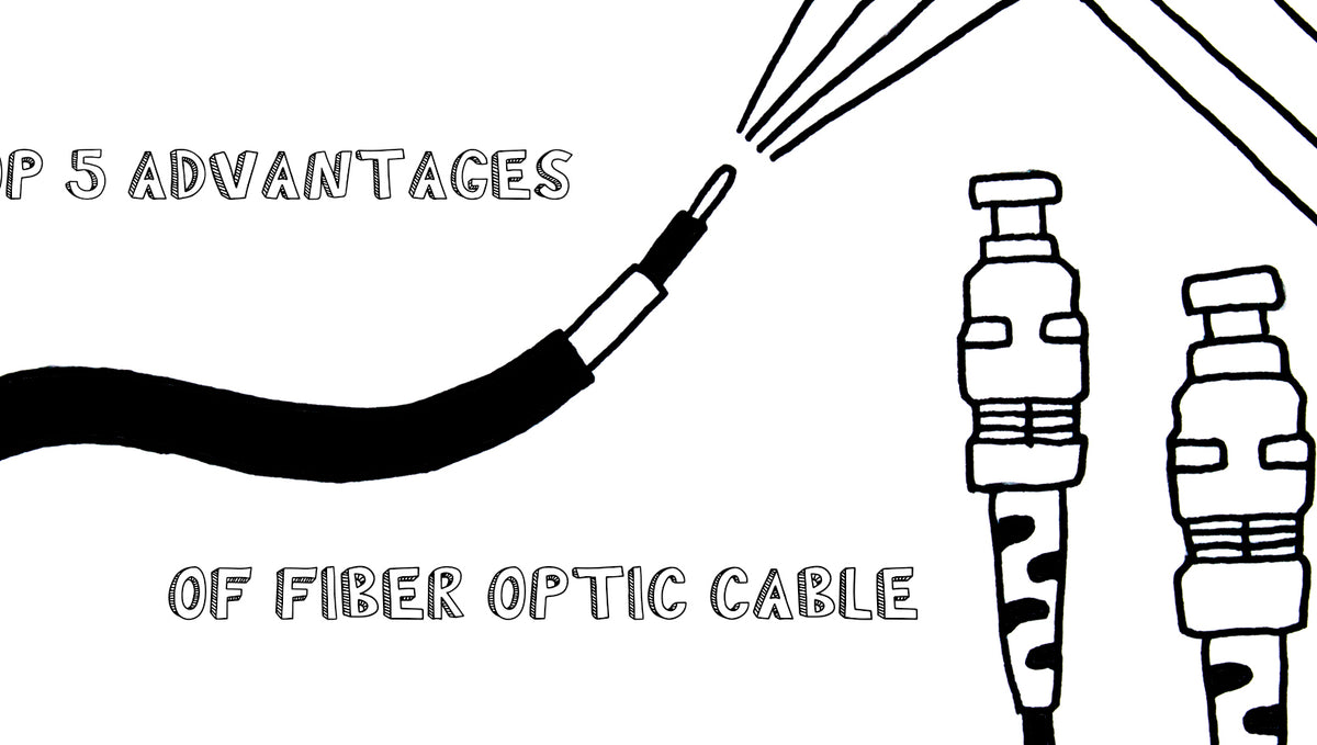 Top 5 Advantages of Fiber Optic Cable