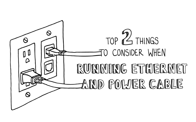 Things to Consider When Running Ethernet and Power Cable
