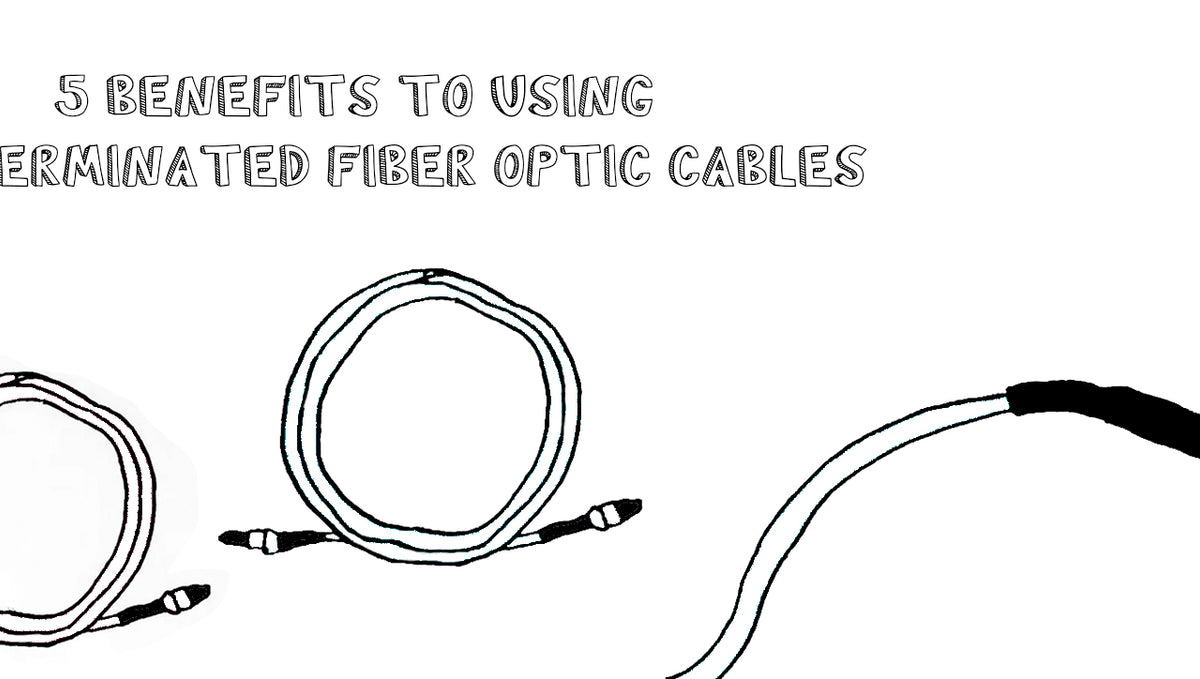 5 Benefits To Using Pre-Terminated Fiber Optic Cables