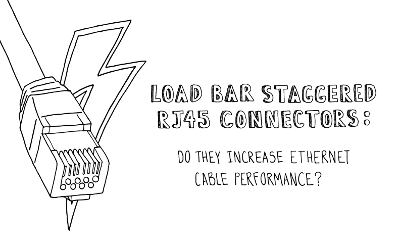 Load Bar Staggered RJ45 Connectors: Do They Increase Ethernet Cable Performance?