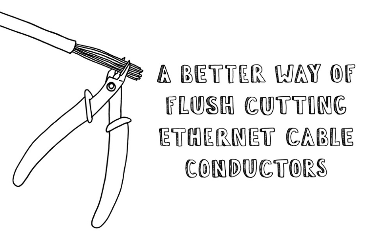 A Better Way of Flush Cutting Ethernet Cable Conductors