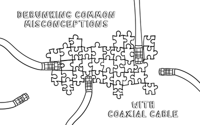 debunking common misconceptions with coaxial cable