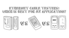 Ethernet Cable Testers: Which Is Best for My Application?