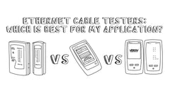 Ethernet Cable Testers: Which Is Best for My Application?