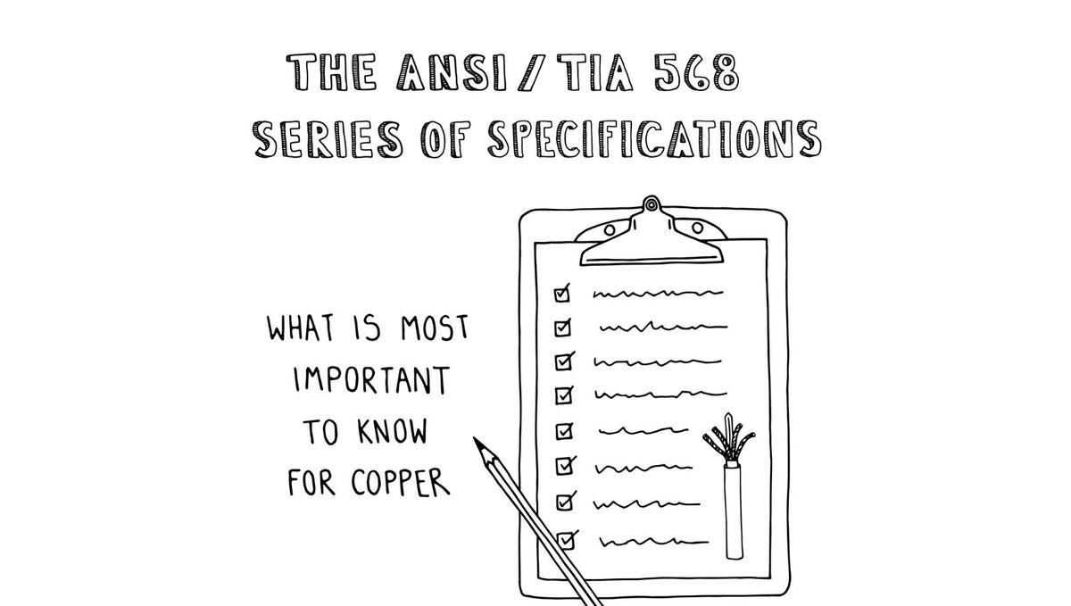 The ANSI/TIA 568 Series of Specifications: What is Most important to Know for Copper