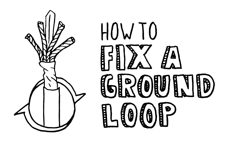 How to Fix a Ground Loop