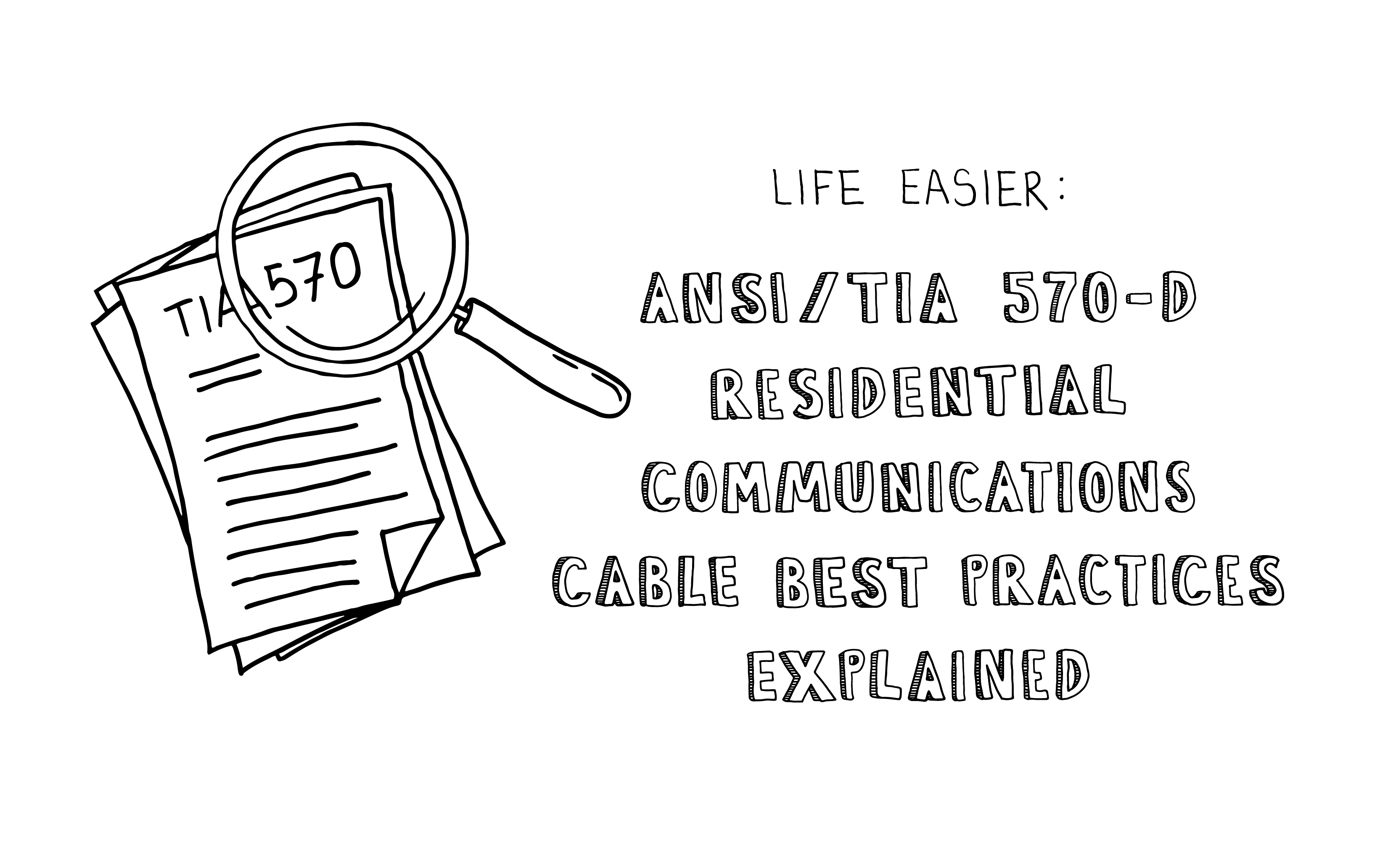 Life Easier : ANSI/TIA 570-D Residential Communications Cable Best Practices Explained