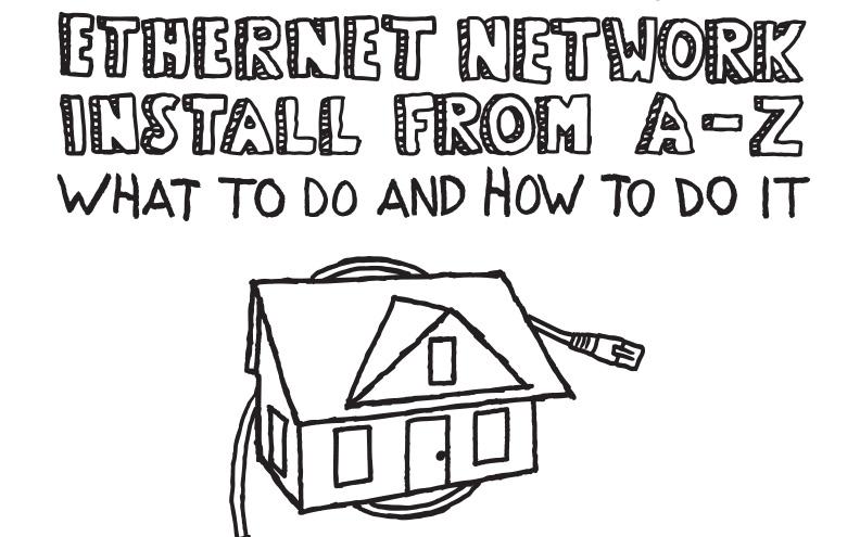 The Residential Ethernet Network Install From A to Z: What to Do and How To Do It