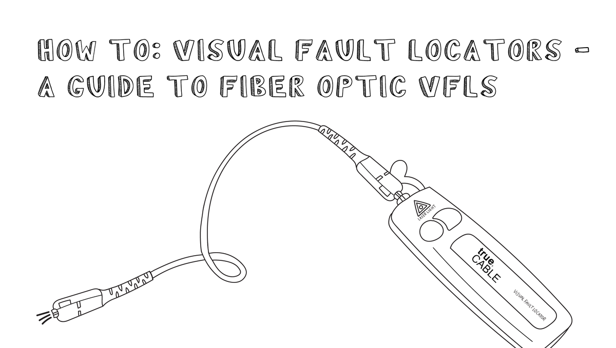 Visual Fault Locators - A Guide to Fiber Optic VFL’s