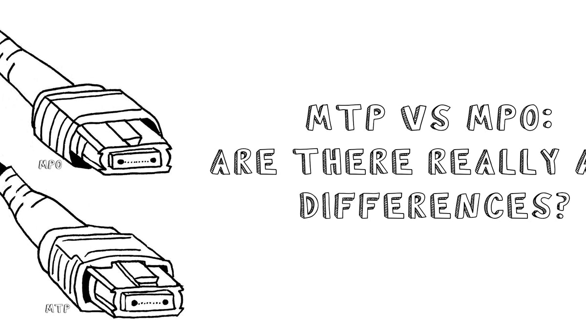 MTP® vs MPO: Are There Really Any Differences?