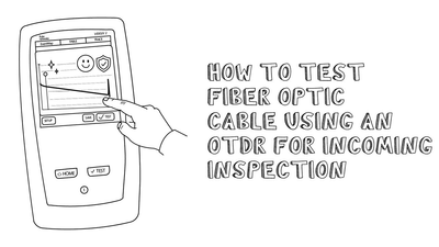 how to test fiber optic cable using otdr for incoming inspection
